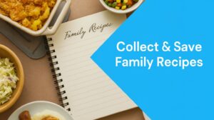 Best Ways to Collect and Save Family Recipes for Generations